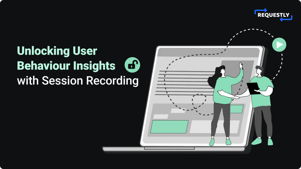 Unlocking User Behaviour Insights With Session Recording - Requestly