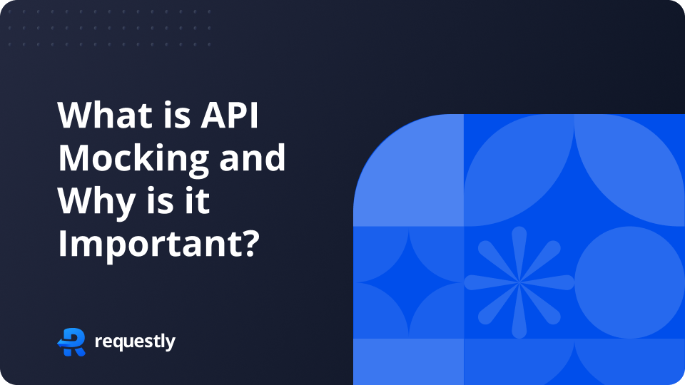 What Is API Mocking And Why Is It Important Requestly