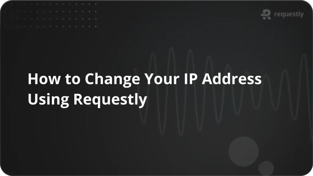 How to Change Your IP Address Using Requestly - Requestly
