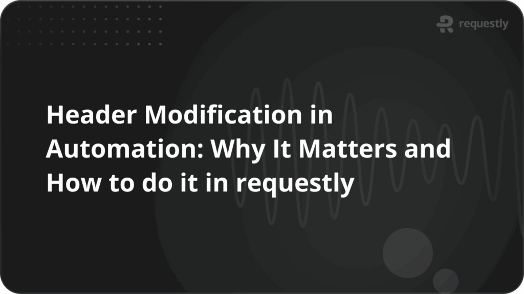 Header Modification in Automation - Requestly Header Modification in Automation
