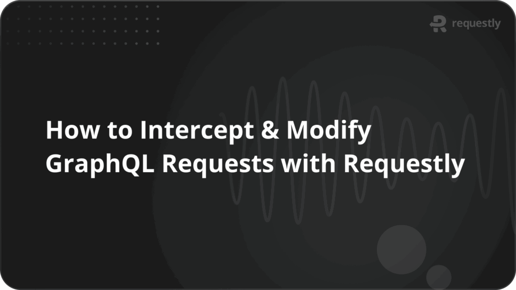 How to Intercept Modify GraphQL Requests with Requestly - Requestly