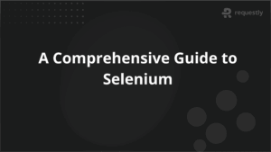 A Comprehensive Guide to Selenium