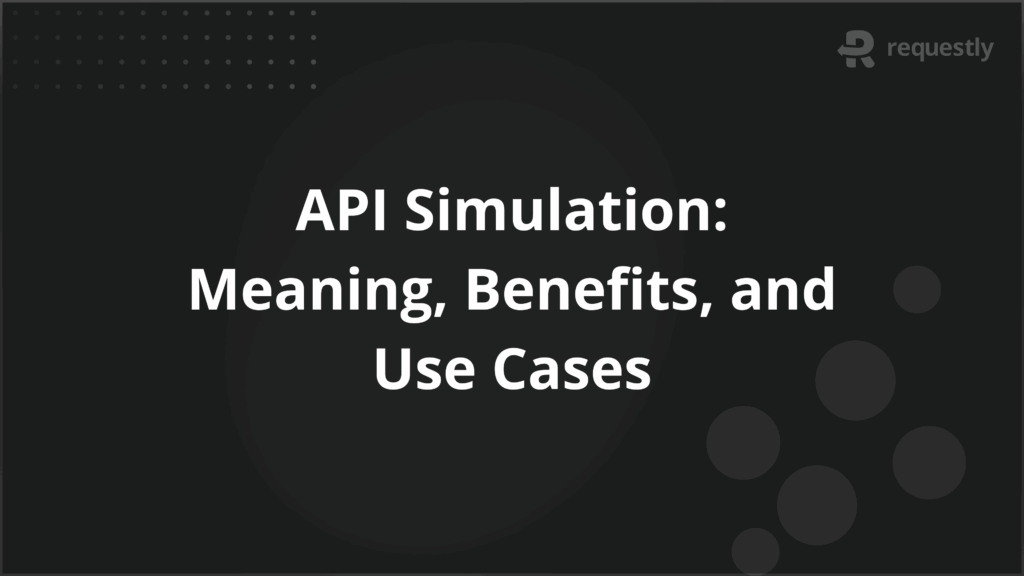 API Simulation Definition Benefits and Use Cases