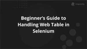 Beginners Guide to Handling Web Table in Selenium