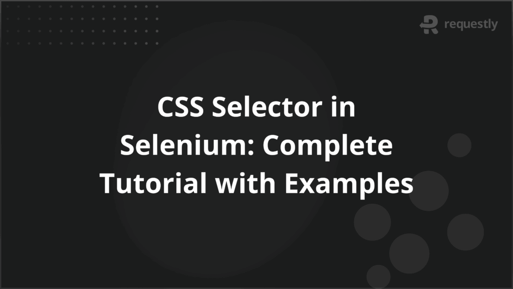 CSS Selector in Selenium Complete Tutorial with Examples - Requestly API Client CSS Selector in Selenium Complete Tutorial with Examples