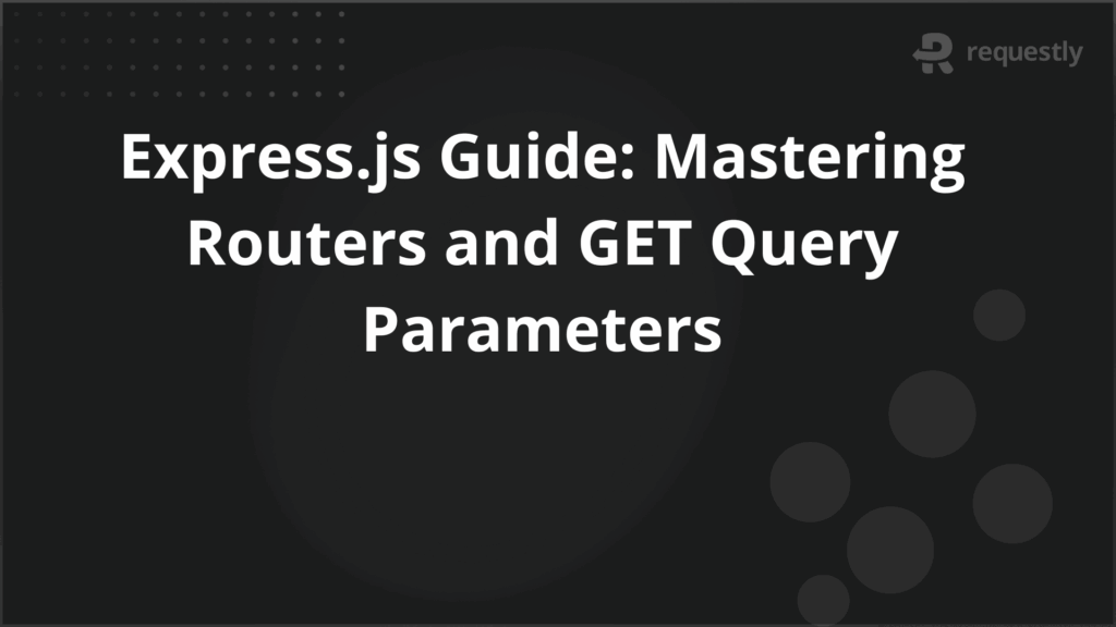 Expressjs Guide Mastering Routers and GET Query Parameters - Requestly API Client Expressjs Guide Mastering Routers and GET Query Parameters