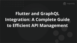 Flutter and GraphQL Integration A Complete Guide to Efficient API Management