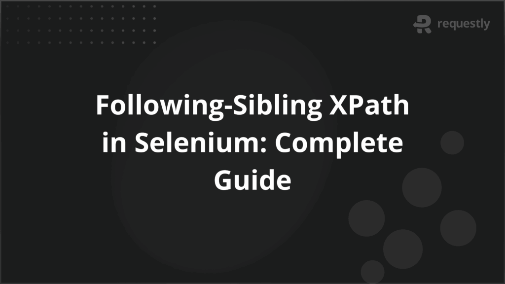 Following-Sibling XPath in Selenium Complete Guide - Requestly API Client Following-Sibling XPath in Selenium Complete Guide