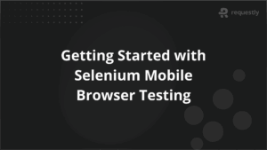 Getting Started with Selenium Mobile Browser Testing