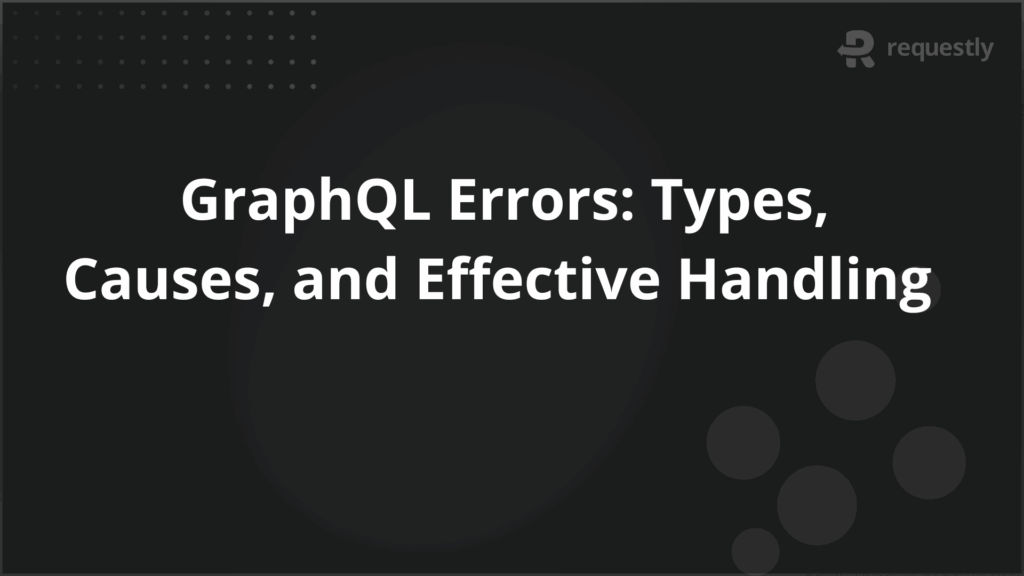 GraphQL Errors Types Causes and Effective Handling - Requestly API Client GraphQL Errors Types Causes and Effective Handling