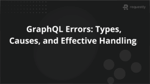 GraphQL Errors Types Causes and Effective Handling