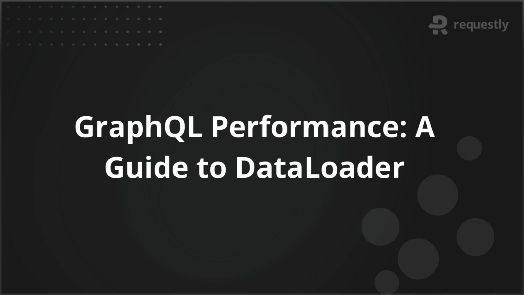 GraphQL Performance A Practical Guide to DataLoader