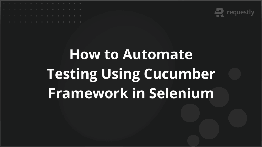 How to Automate Testing Using Cucumber Framework in Selenium - Requestly API Client How to Automate Testing Using Cucumber Framework in Selenium