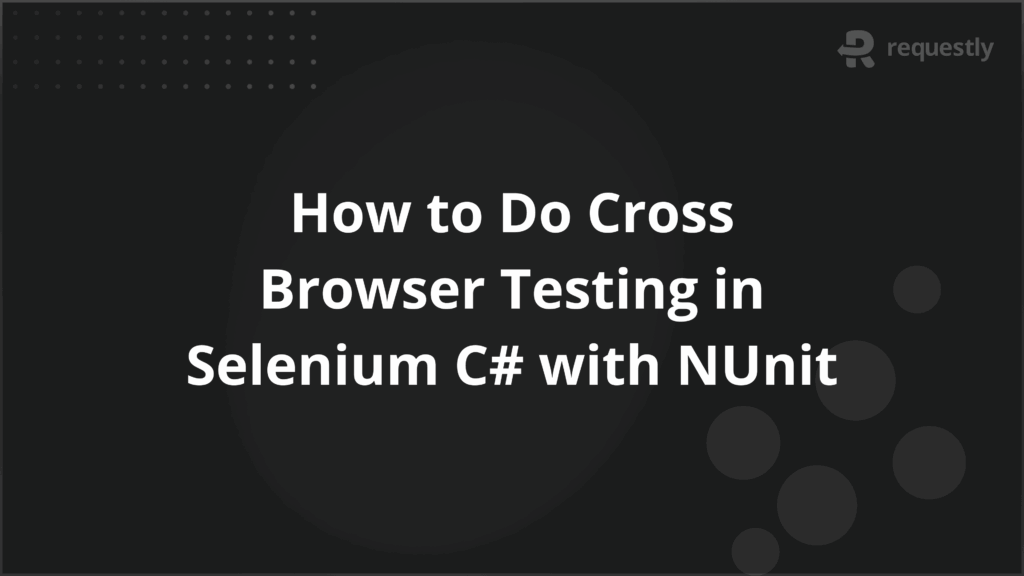 How to Do Cross Browser Testing in Selenium C with NUnit