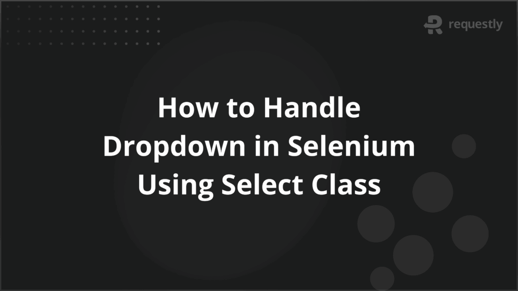 How to Handle Dropdown in Selenium Using Select Class