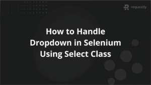 How to Handle Dropdown in Selenium Using Select Class
