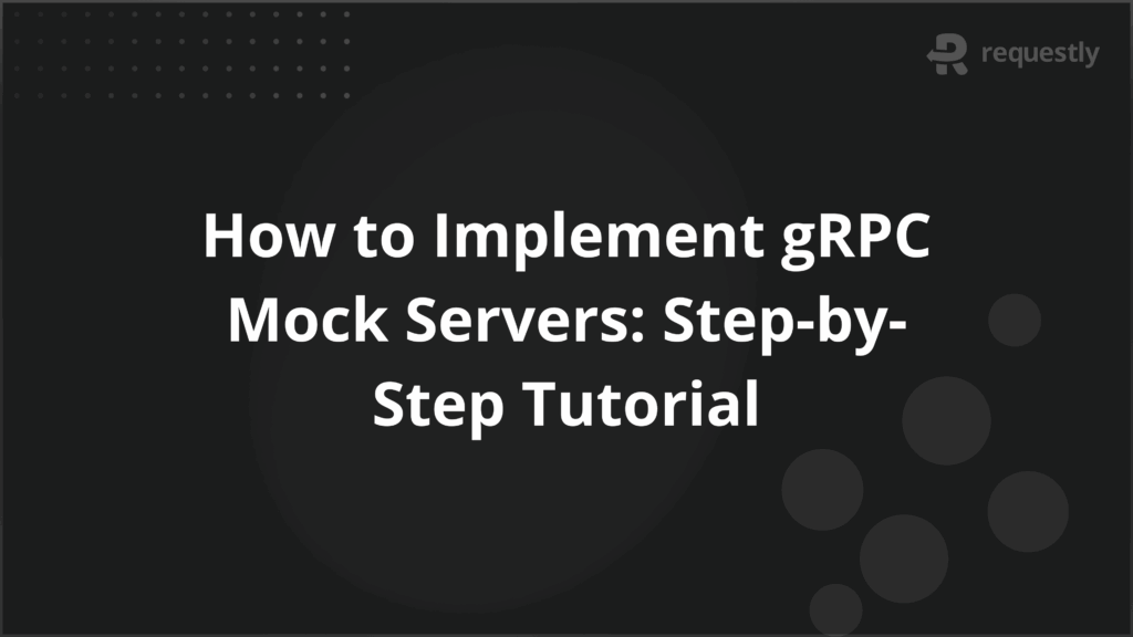 How to Implement gRPC Mock Servers Step-by-Step Tutorial - Requestly API Client How to Implement gRPC Mock Servers Step-by-Step Tutorial