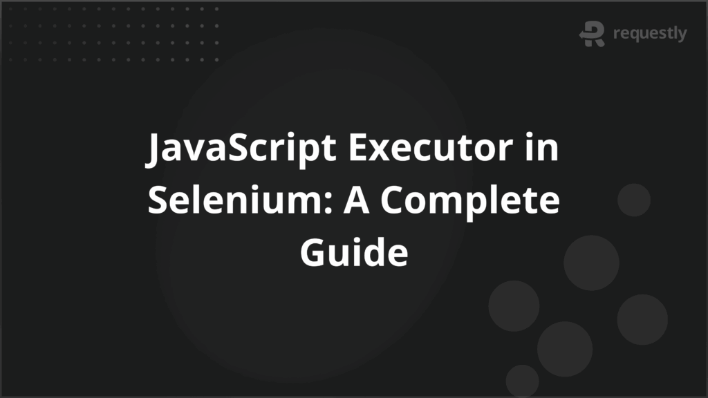 JavaScript Executor in Selenium A Complete Guide