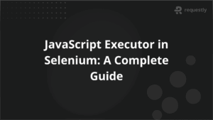 JavaScript Executor in Selenium A Complete Guide