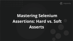 Mastering Selenium Assertions_ Hard vs Soft Asserts