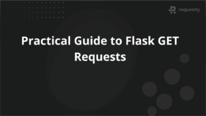 Practical Guide to Flask GET Requests