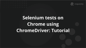 Selenium tests on Chrome using ChromeDriver Tutorial