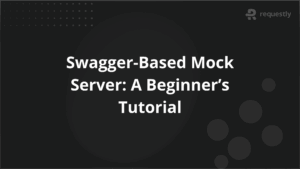 Swagger-Based Mock Server A Beginners Tutorial
