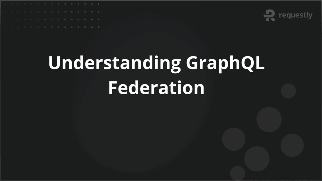 Understanding GraphQL Federation - Requestly API Client Understanding GraphQL Federation