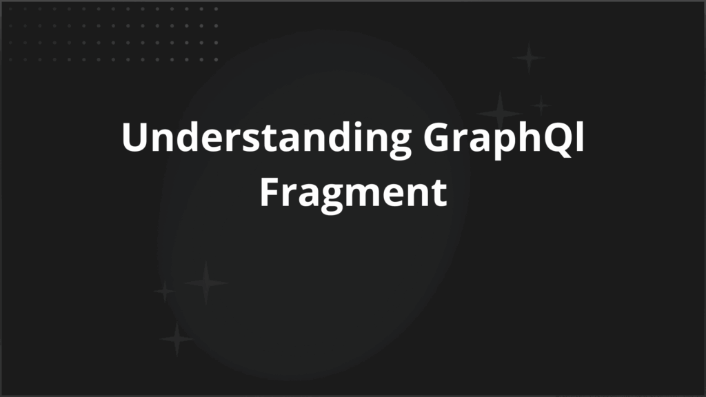 Understanding GraphQl Fragment - Requestly API Client Understanding GraphQl Fragment