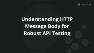 Understanding HTTP Message Body for Robust API Testing
