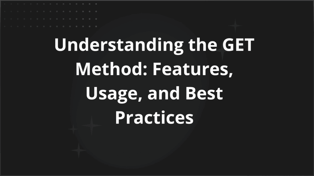 Understanding the GET Method Features Usage and Best Practices - Requestly API Client Understanding the GET Method Features Usage and Best Practices