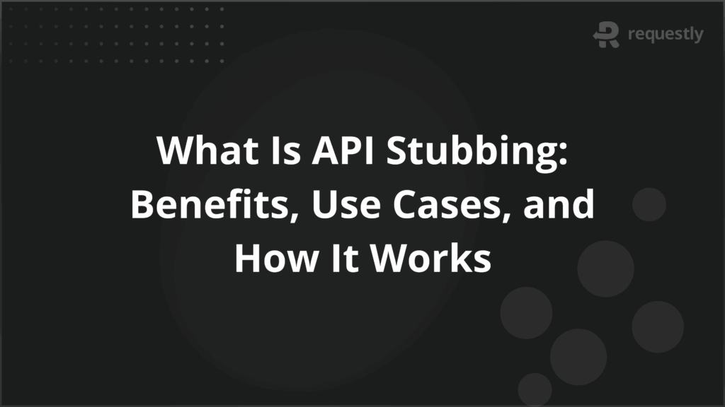 What Is API Stubbing Benefits Use Cases and How It Works - Requestly API Client What Is API Stubbing Benefits Use Cases and How It Works
