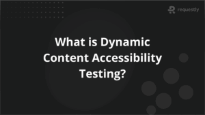 What Is Dynamic Content Accessibility Testing