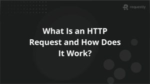 What Is an HTTP Request and How Does It Work