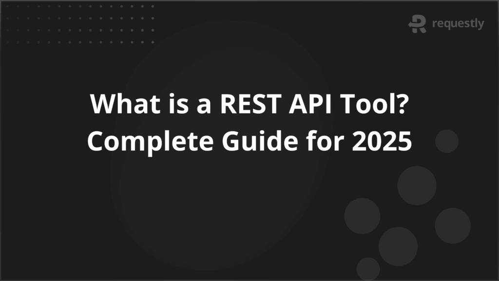 What is a REST API Tool Complete Guide for 2025