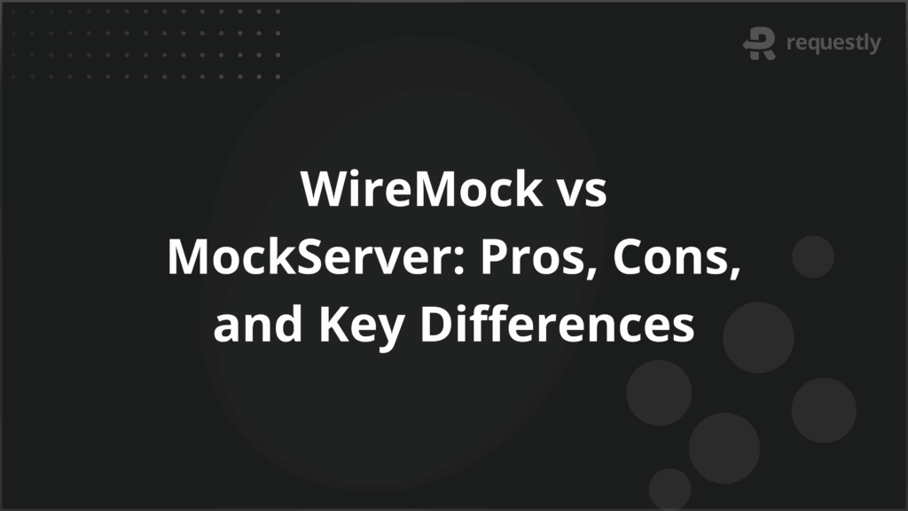 WireMock vs MockServer Pros Cons and Key Differences - Requestly API Client WireMock vs MockServer Pros Cons and Key Differences