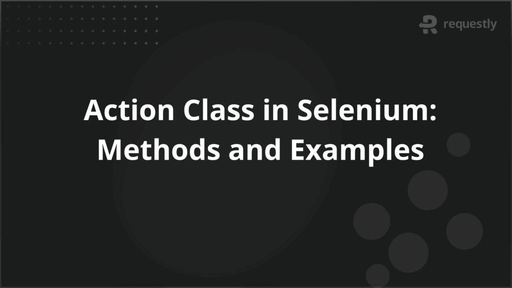 Action Class in Selenium_ Methods and Examples - Requestly API Client Action Class in Selenium_ Methods and Examples