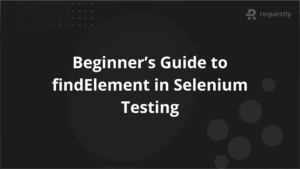 Beginners Guide to findElement in Selenium Testing