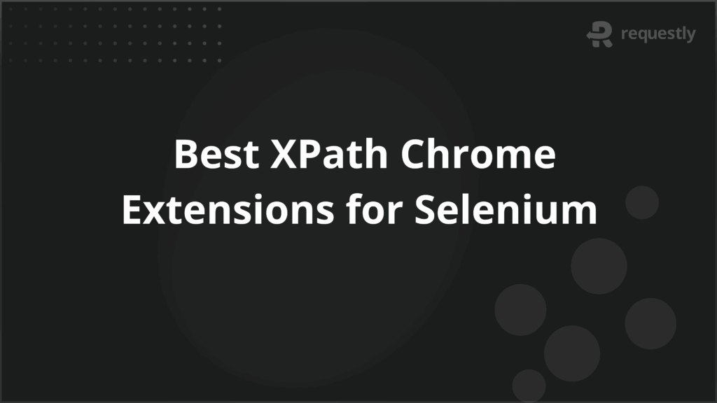 Best XPath Chrome Extensions for Selenium in 2025