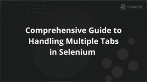 Comprehensive Guide to Handling Multiple Tabs in Selenium