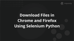 Download Files in Chrome and Firefox Using Selenium Python