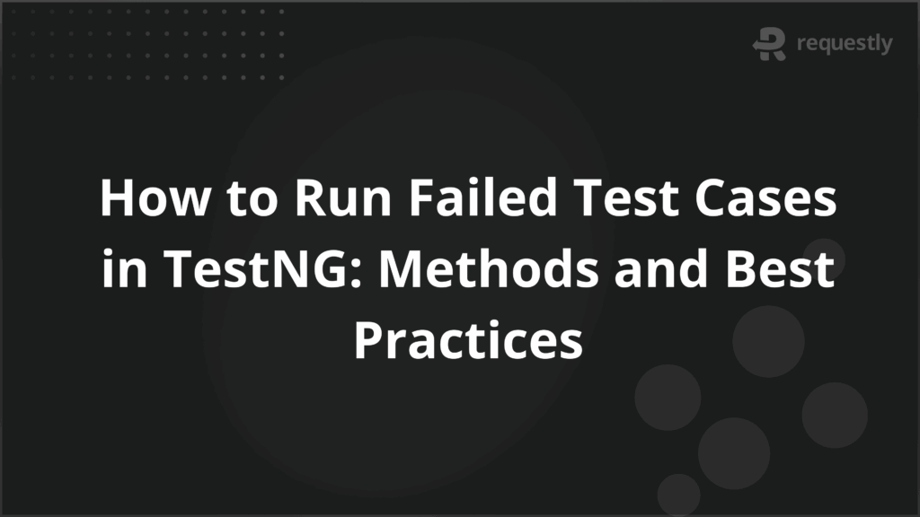 How to Run Failed Test Cases in TestNG_ Methods and Best Practices