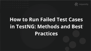 How to Run Failed Test Cases in TestNG_ Methods and Best Practices