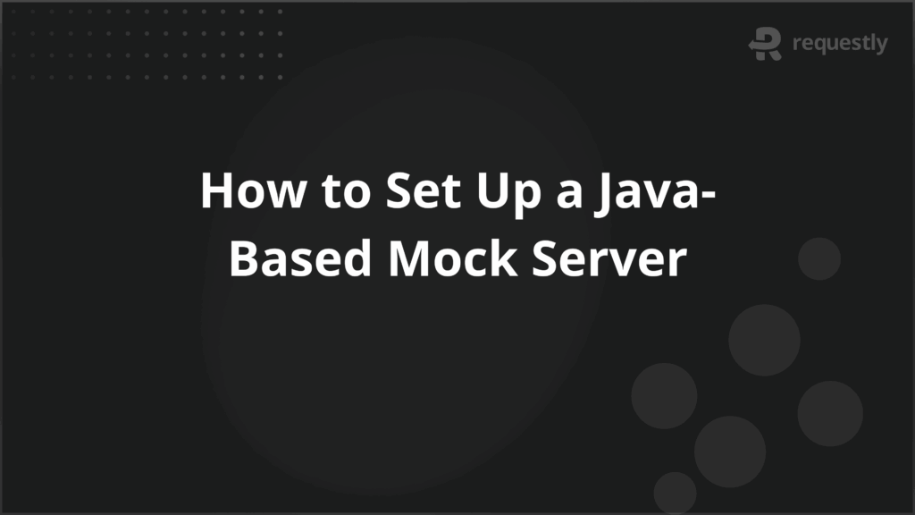 How to Set Up a Java-Based Mock Server - Requestly API Client How to Set Up a Java-Based Mock Server