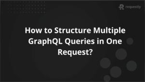 How to Structure Multiple GraphQL Queries in One Request