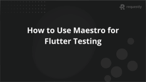 How to Use Maestro for Flutter Testing