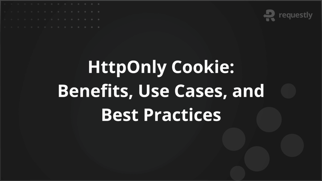 HttpOnly Cookie Benefits Use Cases and Best Practices