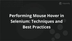 Performing Mouse Hover in Selenium_ Techniques and Best Practices