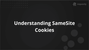 Understanding SameSite Cookies