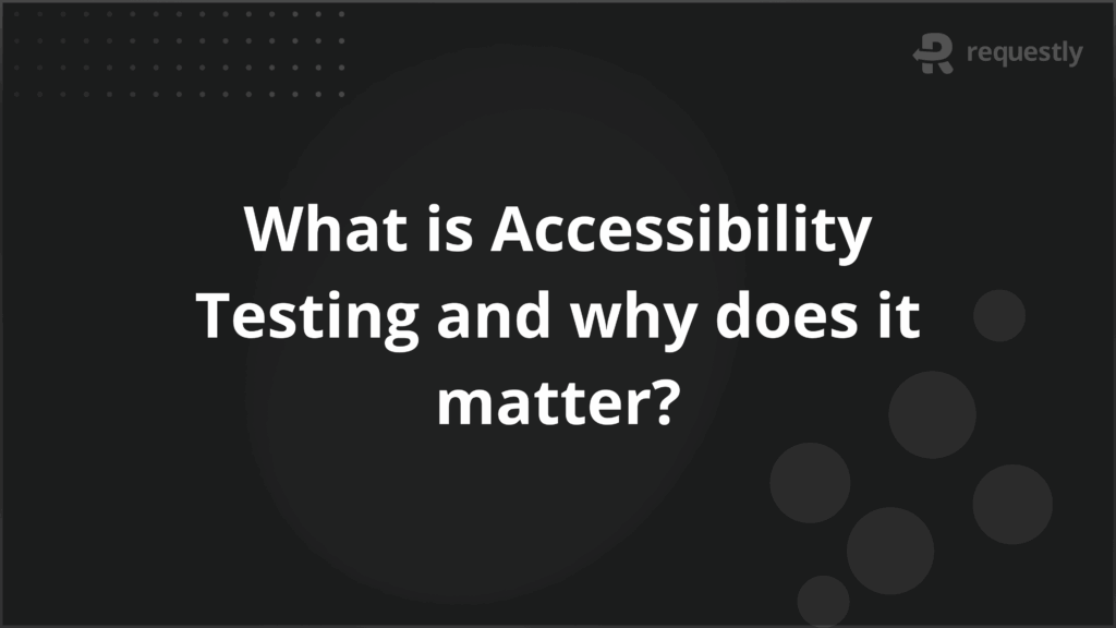 what is accessibility testing and why does it matter_